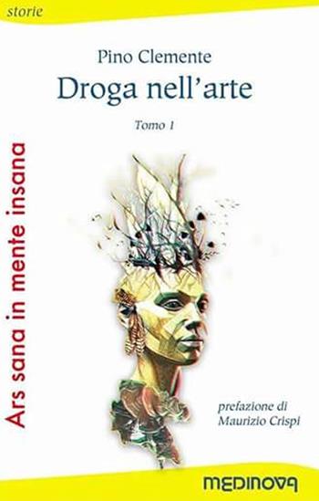 Ars sana in mente insana: Droga nell'arte-La follia nell'arte - Pino Clemente, Gino Pantaleone - Libro Medinova Onlus 2017, Storie saggistica | Libraccio.it