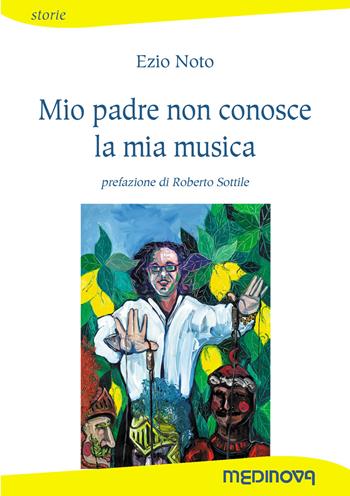 Mio padre non conosce la mia musica - Ezio Noto - Libro Medinova Onlus 2017, Storie narrativa | Libraccio.it