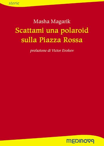 Scattami una polaroid sulla piazza rossa - Masha Magarik - Libro Medinova Onlus 2018, Storie narrativa | Libraccio.it