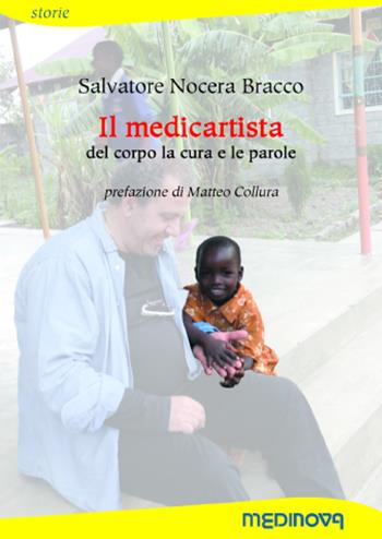 Il medicartista. Del corpo le cure e le parole - Salvatore Nocera Bracco - Libro Medinova Onlus 2018, Storie narrativa | Libraccio.it