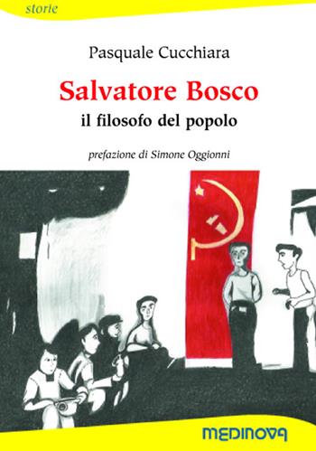 Salvatore Bosco. Il filosofo del popolo. Ediz. per la scuola - Pasquale Cucchiara - Libro Medinova Onlus 2019, Storie saggistica | Libraccio.it