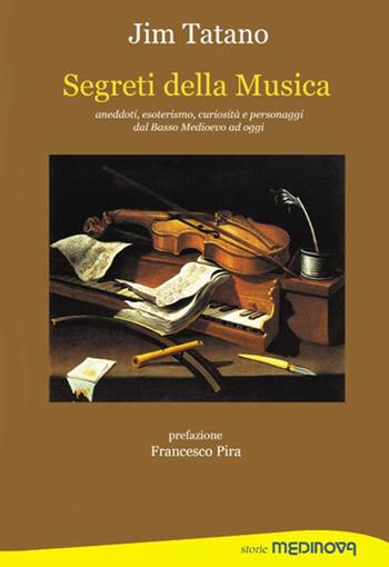 Segreti della musica. Aneddoti, esoterismo, curiosità e personaggi dal Basso Medioevo ad oggi - Jim Tatano - Libro Medinova Onlus 2019, Storie saggistica | Libraccio.it