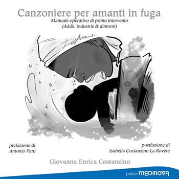 Canzoniere per amanti in fuga. Manuale operativo di primo intervento (Addii, industrie e dintorni) - Giovanna Enrica Costanzino - Libro Medinova Onlus 2020, Puìsia | Libraccio.it