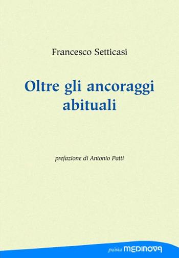 Oltre gli ancoraggi abituali - Francesco Setticasi - Libro Medinova Onlus 2020, Puìsia | Libraccio.it