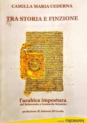 Tra storia e finzione. L'arabica impostura dal Settecento a Leonardo Sciascia - Camilla Maria Cederna - Libro Medinova Onlus 2020, Storie saggistica | Libraccio.it