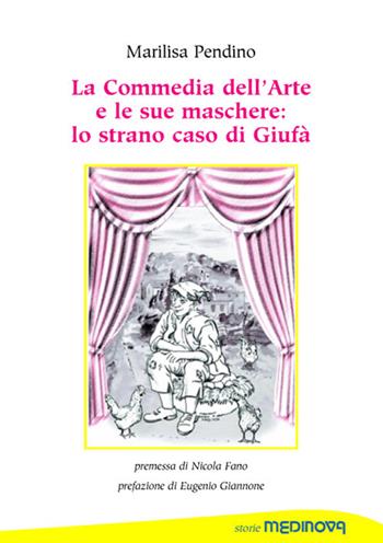 La commedia dell'arte e le sue maschere: lo strano caso di Giufà - Marilisa Pendino - Libro Medinova Onlus 2020, Storie saggistica | Libraccio.it