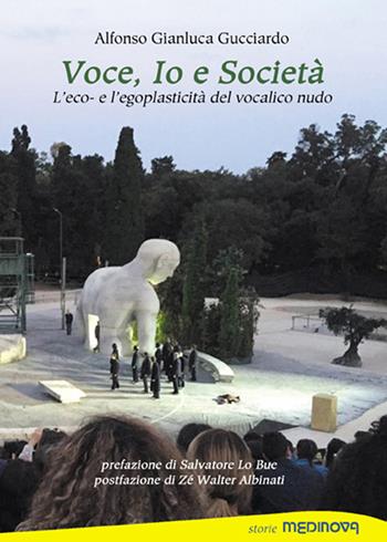 Voce, io e società. L'eco- e l'egoplasticità del vocalico nudo - Alfonso Gianluca Gucciardo - Libro Medinova Onlus 2020, Storie saggistica | Libraccio.it