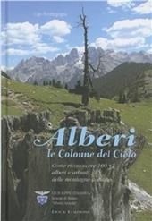 Alberi: le colonne del cielo. Come riconoscere 100 + 1 alberi e arbusti delle montagne italiane