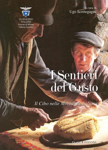 I sentieri del gusto. Il cibo nelle montagne italiane - Ugo Scortegagna - Libro Duck Edizioni 2019 | Libraccio.it