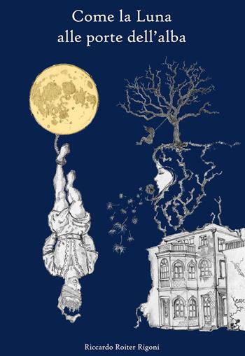 Come la luna alle porte dell'alba - Riccardo Roiter Rigoni - Libro Duck Edizioni 2019 | Libraccio.it