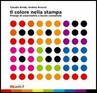 Il colore nella stampa. Principi di colorimetria e tavole cromatiche - Claudio Breda, Andrea Roversi - Libro Ialweb 2006, Formazione oggi | Libraccio.it