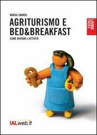 Agriturismo e bed and breaksfast. Come avviare l'attività - Maria Linardi - Libro Ialweb 2006, Lavoro facile | Libraccio.it