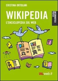 Wikipedia. L'enciclopedia sul Web - Cristina Ortolani - Libro Ialweb 2007, Informatica facile | Libraccio.it