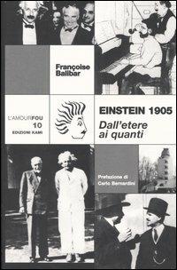 Einstein 1905. Dall'etere ai quanti - Françoise Balibar - Libro Kami 2005, L'amourfou | Libraccio.it