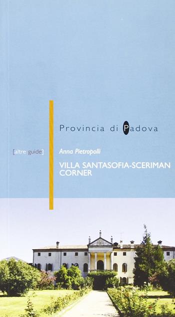Villa Santasofia Sceriman Corner a Vò Euganeo (PD) - Anna Pietropolli - Libro Il Prato 2005, Altreguide | Libraccio.it