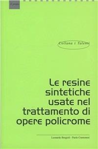 Le resine sintetiche usate nel trattamento di opere policrome - Leonardo Borgioli, Paolo Cremonesi - Libro Il Prato 2005, I talenti | Libraccio.it