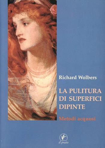 La pulitura di superfici dipinte. Metodi acquosi - Richard Wolbers - Libro Il Prato 2005, Maestri del restauro | Libraccio.it