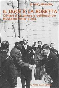 Il duce e la Rosetta. Cronaca di un amore e dell'incontro Mussolini-Hitler a Stra - Silvano Bressanin - Libro Il Prato 2005, Tracce del Novecento | Libraccio.it