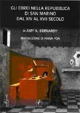 Gli ebrei nella Repubblica di San Marino dal XIV al XVII secolo - Amy A. Bernardy - Libro Il Prato 2005, Milleporte | Libraccio.it