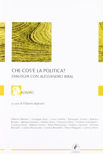 Che cos'è la politica. Dialoghi con Alessandro Biral  - Libro Il Prato 2007, Dialoghi filosofici | Libraccio.it