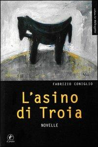 L'asino di Troia - Fabrizio Coniglio - Libro Il Prato 2007, Le meleagrine | Libraccio.it