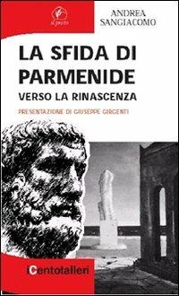 La sfida di Parmenide. Verso la rinascenza - Andrea Sangiacomo - Libro Il Prato 2007, I centotalleri | Libraccio.it