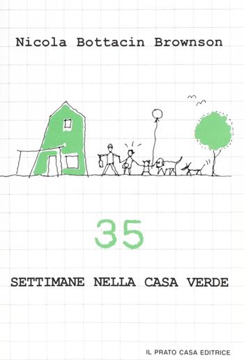 Trentacinque settimane nella casa verde - Nicola Bottacin Brownson - Libro Il Prato 2007, Tracce del Novecento | Libraccio.it