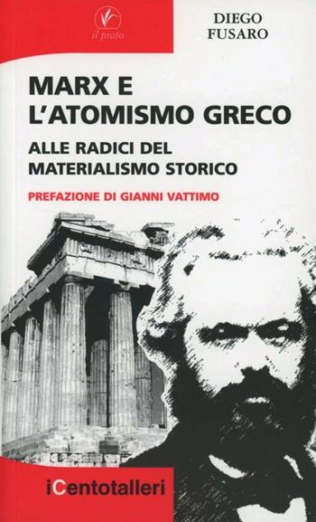 Marx e l'atomismo greco. Alle radici del materialismo storico - Diego Fusaro - Libro Il Prato 2007, I centotalleri | Libraccio.it
