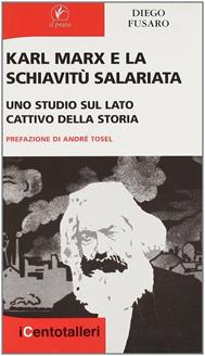 Karl Marx e la schiavitù salariata. Uno studio sul lato cattivo della storia - Diego Fusaro - Libro Il Prato 2008, I centotalleri | Libraccio.it