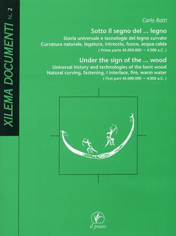 Sotto il segno del... legno. Storia universale e tecnologie del legno curvato - Carlo Ratti - Libro Il Prato 2008, Xilema | Libraccio.it