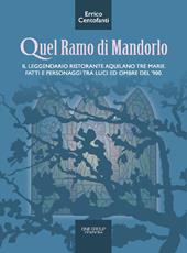 Quel ramo di mandorlo. Il leggendario ristorante aquilano Tre Marie. Fatti e personaggi tra luci e ombre del Novecento