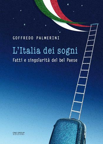 L' Italia dei sogni. Fatti e singolarità del bel Paese - Goffredo Palmerini - Libro One Group 2014 | Libraccio.it