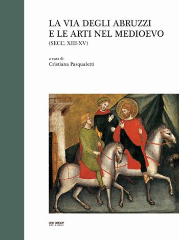 La via degli Abruzzi e le arti nel Medioevo  - Libro One Group 2014 | Libraccio.it