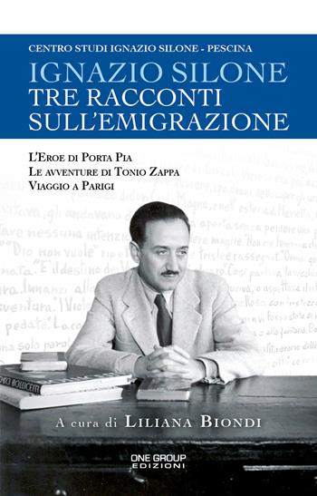Tre racconti sull'emigrazione. L'eroe di Porta Pia-Le avventure di Tonio Zappa-Viaggio a Parigi - Ignazio Silone - Libro One Group 2018 | Libraccio.it