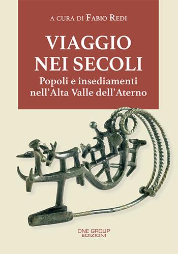 Viaggio nei secoli. Popoli e insediamenti nell'Alta Valle dell'Aterno - Fabio Redi - Libro One Group 2019 | Libraccio.it