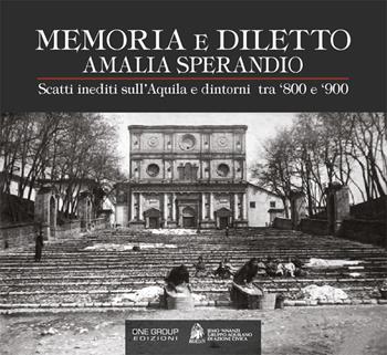 Amalia Sperandio. Memoria e diletto. Scatti inediti sull'Aquila e dintorni tra '800 e '900. Ediz. illustrata  - Libro One Group 2018 | Libraccio.it