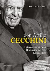 Don Attilio Cecchini. Il giornalista di razza, il principe del foro, l'impolitico