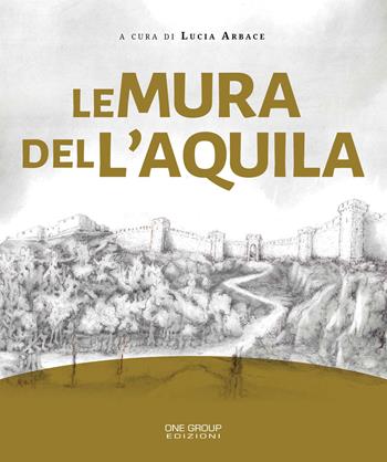 Le mura delL'Aquila  - Libro One Group 2020 | Libraccio.it