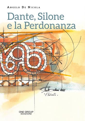 Dante, Silone e la Perdonanza - Angelo De Nicola - Libro One Group 2021 | Libraccio.it