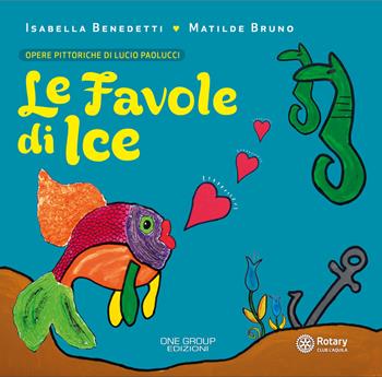 Le favole di Ice - Isabella Benedetti, Matilde Bruno - Libro One Group 2021 | Libraccio.it