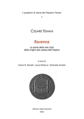 Ravenna. La storia della mia città dalle origini alla caduta dell'impero - Cesare Tenani - Libro Cooperativa Capit 2022, I quaderni di storia del maestro Tenani | Libraccio.it