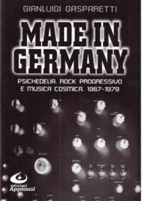 Made in Germany. Psichedelia, rock progressivo e musica cosmica 1967-1979 - Gianluigi Gasparetti - Libro Edizioni Applausi 2012 | Libraccio.it