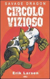 Circolo vizioso. Savage Dragon - Erik Larsen - Libro Edizioni BD 2006 | Libraccio.it