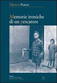 Memorie ironiche di un pescatore - Fabrizio Pratesi - Libro Pandion Edizioni 2011, Caledonia | Libraccio.it