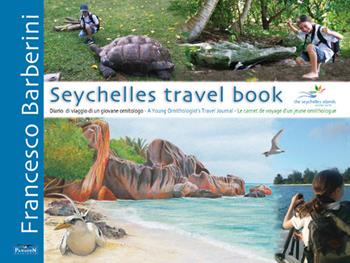 Seychelles travel book. Diario di viaggio di un giovane ornitologo. Ediz. italiana, inglese e francese - Francesco Barberini - Libro Pandion Edizioni 2018 | Libraccio.it