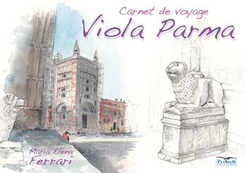 Viola Parma. Carnet de voyage. Ediz. italiana, inglese e francese - Maria Elena Ferrari - Libro Pandion Edizioni 2020 | Libraccio.it