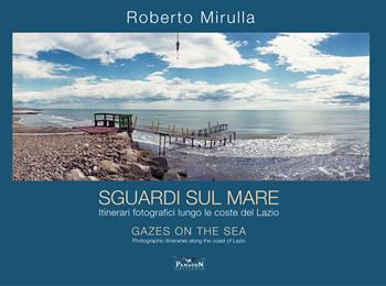 Sguardi sul mare. Itinerari fotografici lungo le coste del Lazio. Ediz. multilingue - Roberto Mirulla - Libro Pandion Edizioni 2026 | Libraccio.it