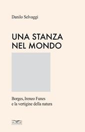Una stanza nel mondo. Borges, Ireneo Funes e la vertigine della natura. Ediz. speciale