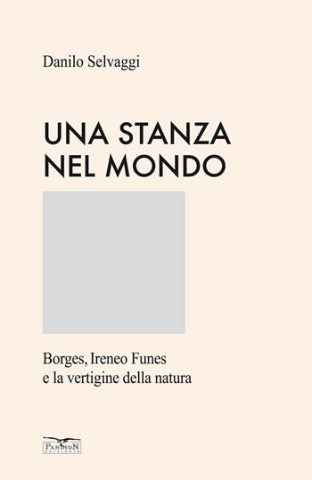 Una stanza nel mondo. Borges, Ireneo Funes e la vertigine della natura. Ediz. speciale - Danilo Selvaggi - Libro Pandion Edizioni 2026 | Libraccio.it