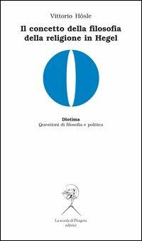 Il concetto di filosofia della religione in Hegel - Vittorio Hösle - Libro La Scuola di Pitagora 2006, Diotima. Questioni di filosofia e politica | Libraccio.it